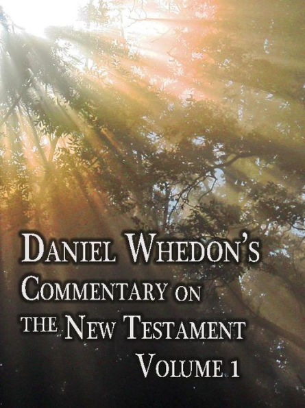 Daniel Whedon's Commentary on the New Testament - Volume 10 - Matthew & Mark