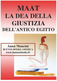 Title: Maat, La Dea della Giustizia Dell'Antico Egitto, Author: Anna Mancini