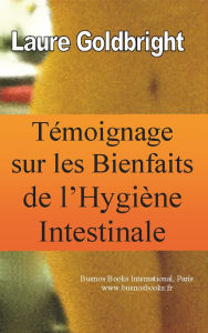 Title: Témoignage sur les bienfaits de l'hygiène intestinale, Author: Laure Goldbright