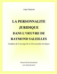 Title: La Personnalite Juridique Dans l'Oeuvre de Raymond Saleilles, Synthese de l'ouvrage De la Personnalite Juridique, Author: Anna Mancini