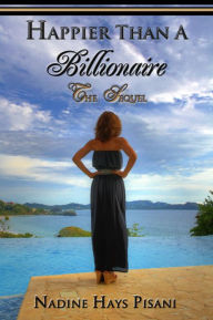 Title: Happier Than A Billionaire: The Sequel, Author: Nadine Hays Pisani