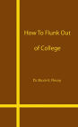 How to Flunk Out of College