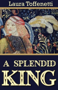 Title: A Splendid King, Author: Laura Toffenetti