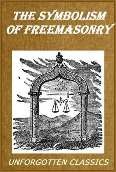 The Symbolism of Freemasonry [Illustrated & chapter & footnotes navigation]