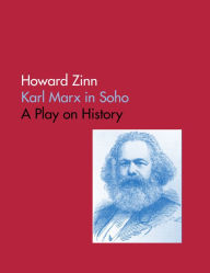 Title: Karl Marx In Soho: A Play On History, Author: Howard Zinn