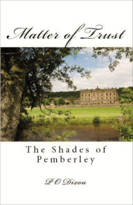 Title: Matter of Trust: The Shades of Pemberley, Author: P. O. Dixon