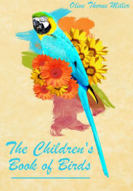 Title: The Children's Book of Birds (Illustrated), Author: Olive Thorne Miller