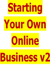 Title: Starting Your Own Online Business v2, Author: Alan Smith Alan Smith