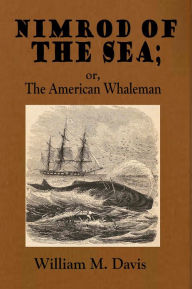 Title: NIMROD OF THE SEA; OR, THE AMERICAN WHALEMAN., Author: William M. Davis