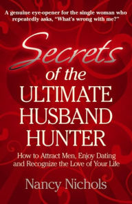 Title: Secrets of the Ultimate Husband Hunter, Author: Nancy Nichols