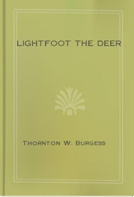 Title: Lightfoot the Deer, Author: Thornton W. Burgess