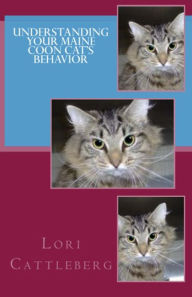Title: Understanding Your Maine Coon Cat's Behavior, Author: Lori Cattleberg