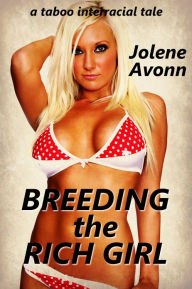 Title: Breeding the Rich Girl (interracial erotica), Author: Jolene Avonn