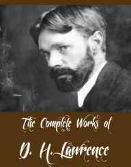 Title: The Complete Works of D. H. Lawrence (22 Complete Works of D. H. Lawrence Including Women in Love, The Rainbow, Sons and Lovers, Fantasia of the Unconscious, Aaron's Rod, Twilight in Italy, The Lost Girl, The Trespasser, And More), Author: D. H. Lawrence