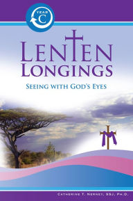 Title: Lenten Longings:Seeing with God's Eyes: Year C, Author: Catherine Nerney