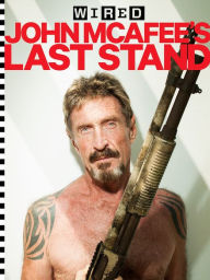 Title: WIRED: John McAfee's Last Stand, Author: Joshua Davis