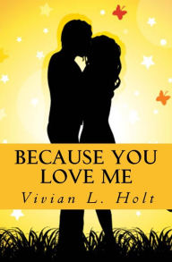 Title: Because You Love Me, Author: Vivian L. Holt