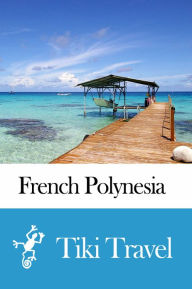 Title: French Polynesia Travel Guide - Tiki Travel, Author: Tiki Travel