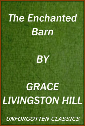 The Enchanted Barn A Christian Novel By Grace Livingston Hill Nook Book Ebook Barnes Noble