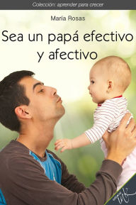 Title: Sea un papa efectivo y afectivo, Author: Maria Rosas