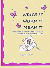 Title: WRITE IT WORD IT MEAN IT, Author: Diana Litver