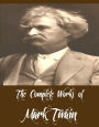 The Complete Works of Mark Twain (50 Complete Works of Mark Twain Including Adventures of Huckleberry Finn, Adventures of Tom Sawyer, A Connecticut Yankee in King Arthur's Court, Life On The Mississippi, Tom Sawyer Detective, Roughing It, And More)
