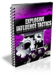 Title: Explosive Influence Tactics, Author: Alan Smith