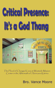 Title: Critical Presence: It's a God Thang, Author: Bro Vance Moore