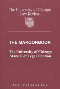 Title: The Maroonbook: The University of Chicago Manual of Legal Citation, Author: University of Chicago Law Review