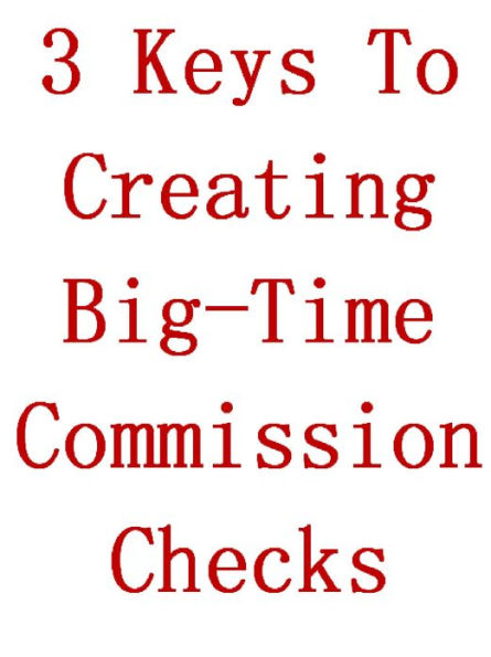 3 Keys To Creating Big Commission Checks