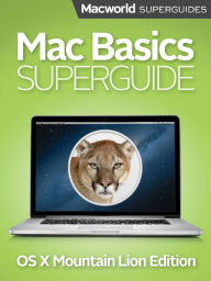 Title: Mac Basics Superguide (Mountain Lion), Author: Macworld Editors