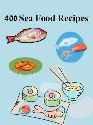 Title: Best 400 Sea Food Recipes CookBook eBook - luscious seafood recipes that are easy for everyone..., Author: Newbies Guide