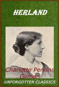 Title: Herland Charlotte Perkins Gilman, Author: Charlotte Perkins Gilman