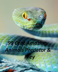 Title: Animals: 99 Cent Amazing Animals Predators & Prey(Penguin, wolf, natural world, panda, duck, swan, crow, pig, horse, pony, cow, sheep. eel, cat, dog, wildlife, nature, tiger, lion, bear, shark, elephant, bird, fish, ecology, kids, children), Author: Animals Nature childrens eBooks