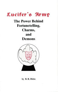 Title: Lucifer's Army: The Power Behind Fortune-telling, Charms, and Demons, Author: B. R. Hicks