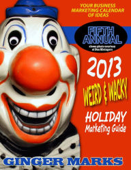 Title: 2013 Weird & Wacky Holiday Marketing Guide, Author: Ginger Marks