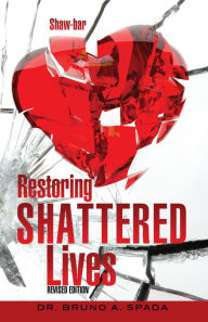 Title: Restoring Shattered Lives, Author: Dr. Bruno A. Spada