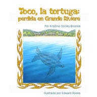 Title: Toco, la tortuga: perdida en Grande Riviere, Author: Kristine Conley-Brockie