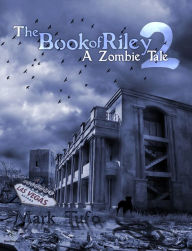 Title: The Book Of Riley ~ A Zombie Tale Pt. 2, Author: Mark Tufo