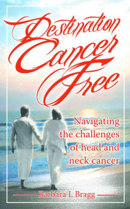 Title: Destination Cancer Free, Author: Barbara Bragg