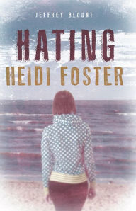 Title: Hating Heidi Foster, Author: Jeffrey Blount