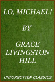 Title: Lo, Michael! by Grace Livingston Hil, Author: Grace Livingston Hill
