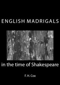 Title: English Madrigals in the time of Shakespeare, Author: F. H. Cox