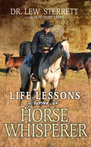 Title: Life Lessons from a Horse Whisperer, Author: Dr. Lew Sterrett