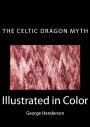 The Celtic Dragon Myth: With the Geste of Fraoch and the Dragon (Illustrated in Color)