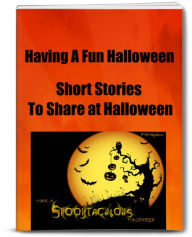 Title: Having A Fun Halloween Short Stories To Share at Halloween, Author: Various Authors