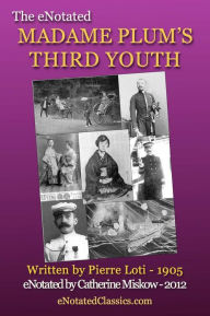 Title: The eNotated Madame Plum's Third Youth, Author: Pierre Loti