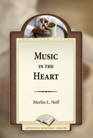 Title: Music in the Heart, Author: Merlin L. Neff
