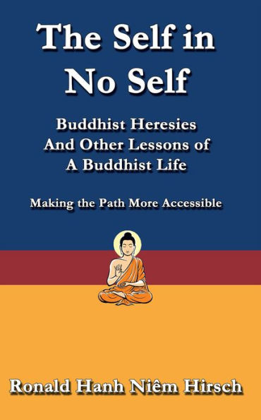 The Self in No Self: Buddhist Heresies and Other Lessons of Buddhist Life