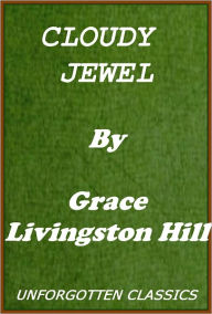 Title: CLOUDY JEWEL (active TOC FOR EASY NAVIGATION), Author: Grace Livingston Hill